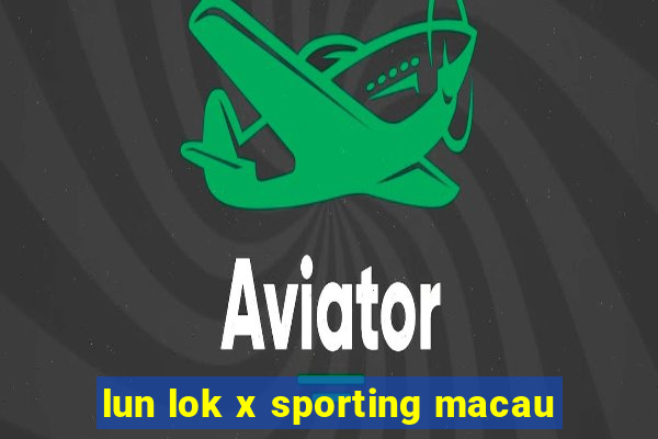 lun lok x sporting macau