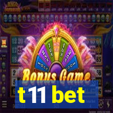 t11 bet