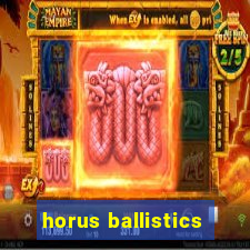 horus ballistics