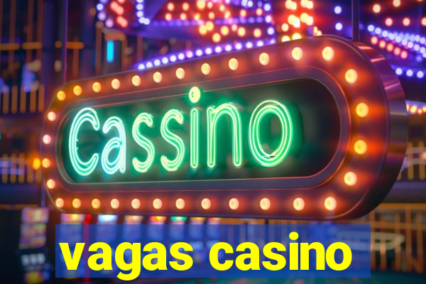 vagas casino