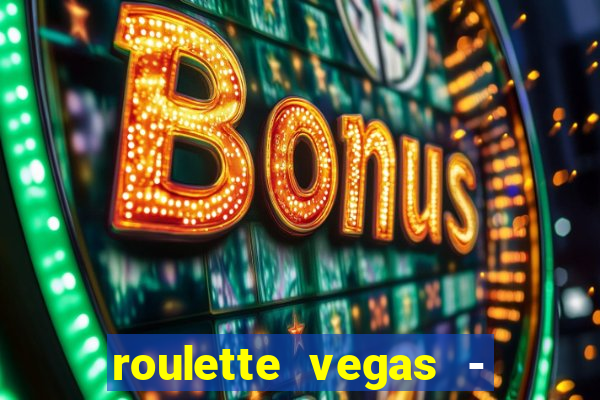 roulette vegas - vip casino