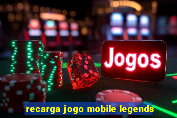 recarga jogo mobile legends