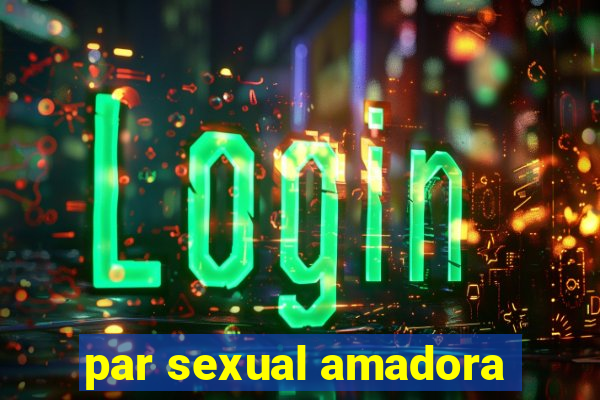 par sexual amadora