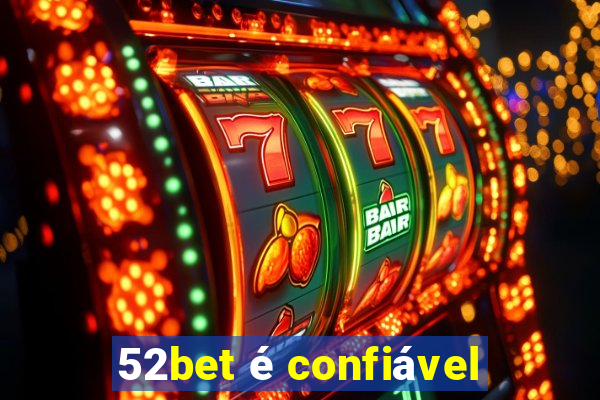 52bet é confiável