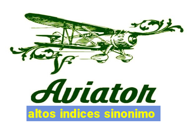 altos indices sinonimo