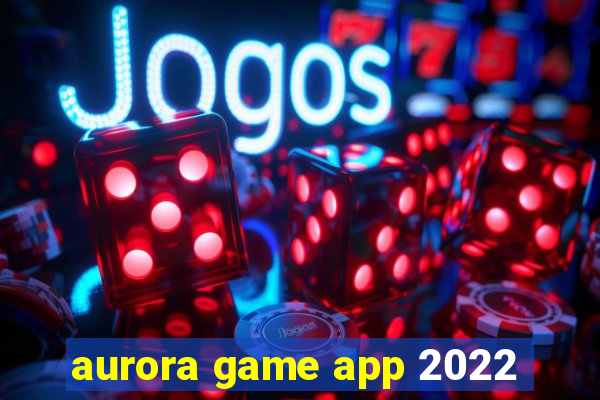 aurora game app 2022