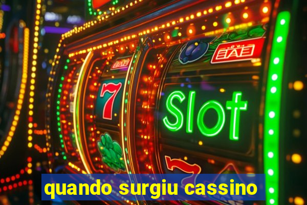 quando surgiu cassino