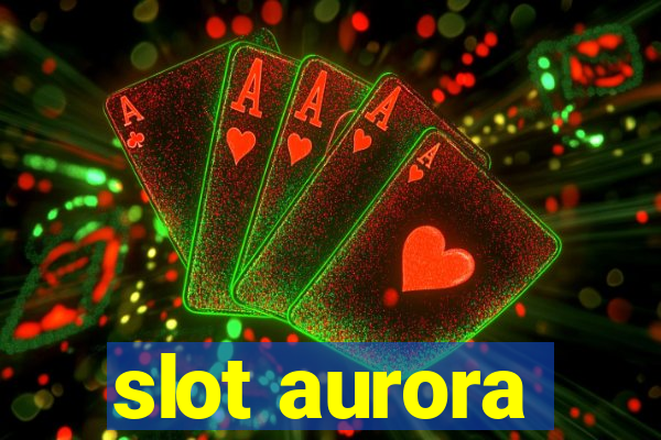 slot aurora