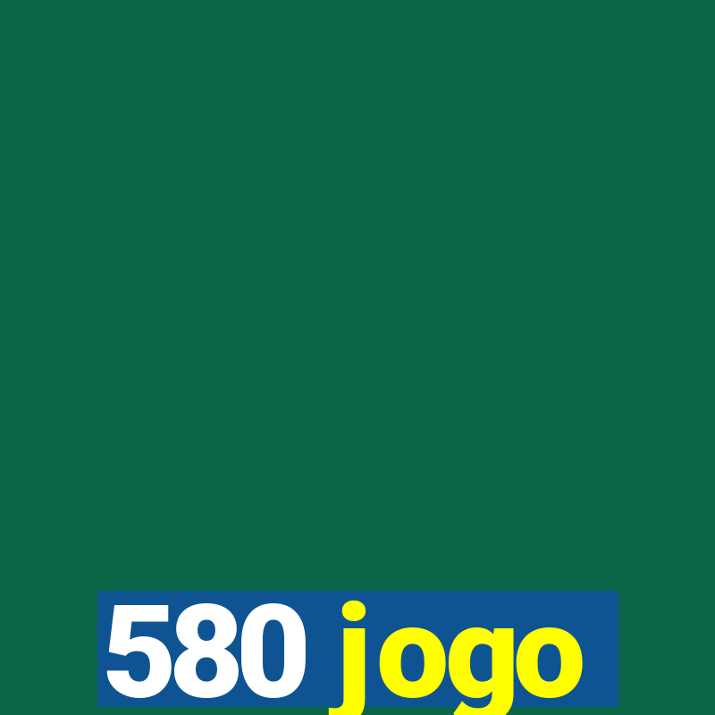 580 jogo