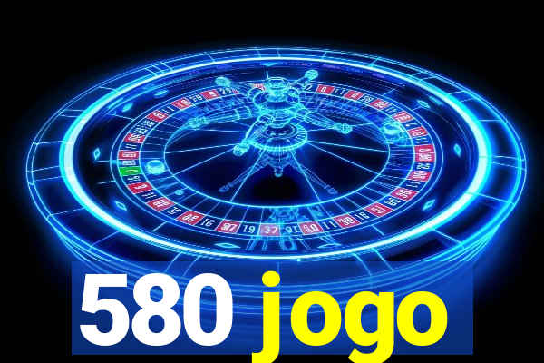 580 jogo