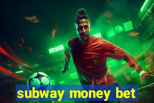 subway money bet