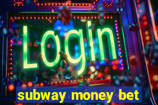 subway money bet