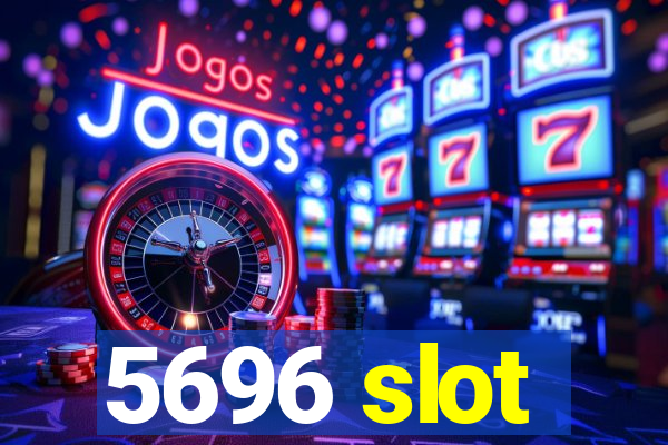 5696 slot