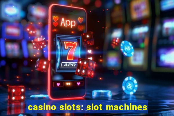 casino slots: slot machines