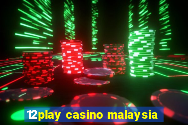 12play casino malaysia