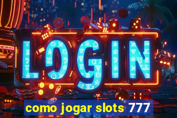 como jogar slots 777