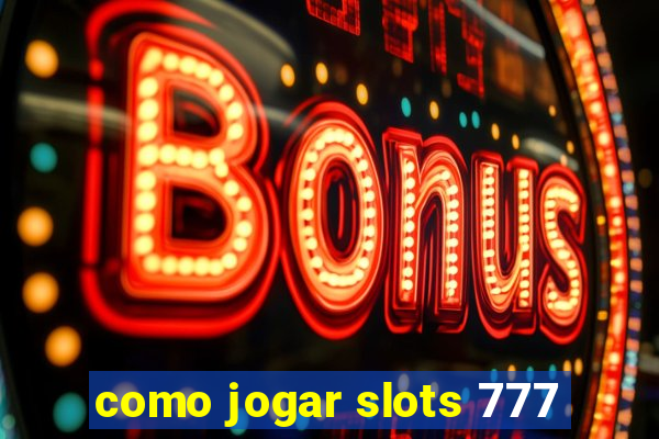 como jogar slots 777