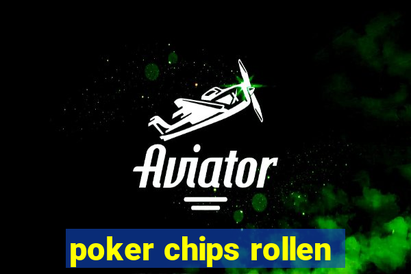 poker chips rollen