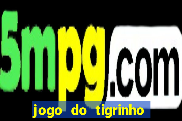 jogo do tigrinho realmente ganha dinheiro