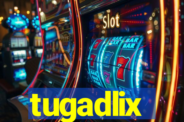 tugadlix