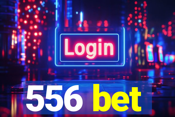 556 bet