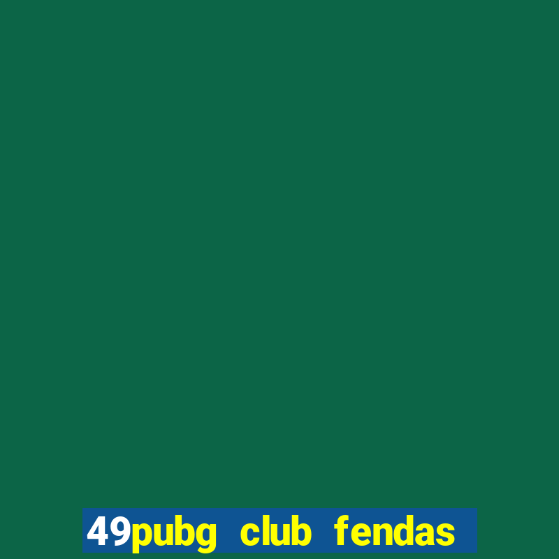 49pubg club fendas de resort