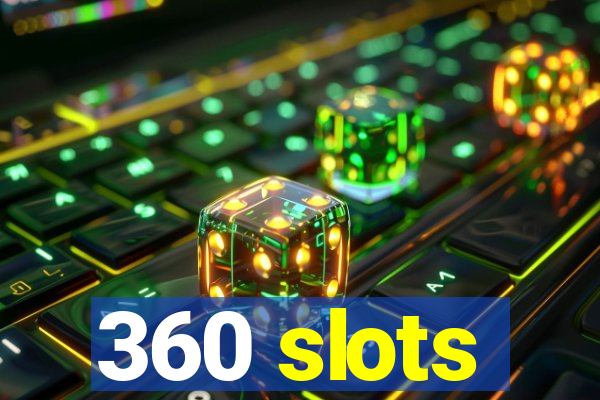 360 slots