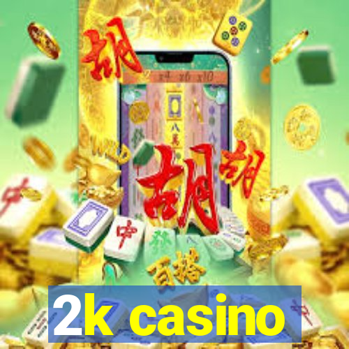 2k casino