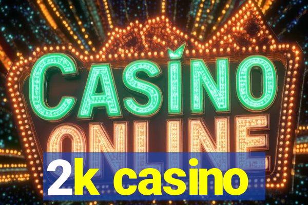 2k casino