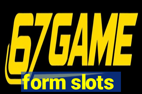 form slots