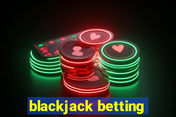 blackjack betting