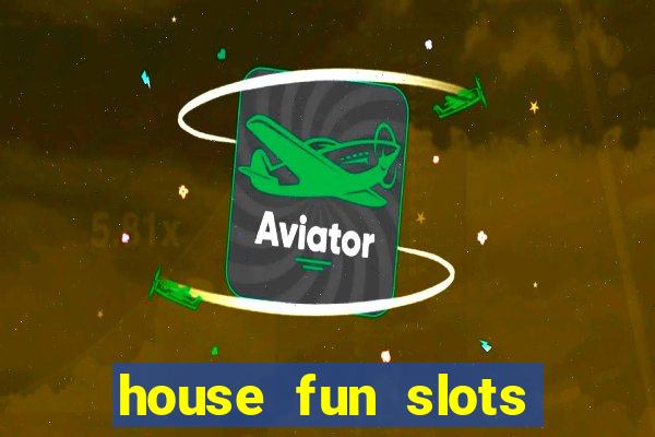 house fun slots free coins