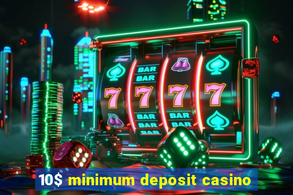 10$ minimum deposit casino