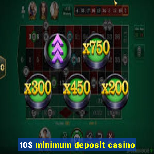 10$ minimum deposit casino