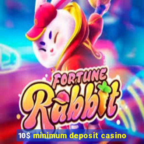 10$ minimum deposit casino