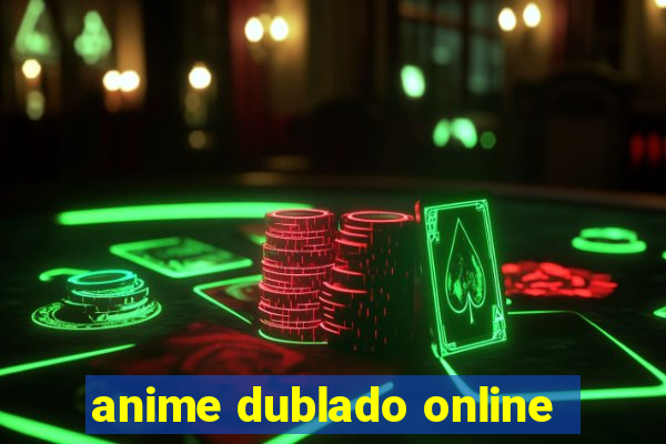 anime dublado online