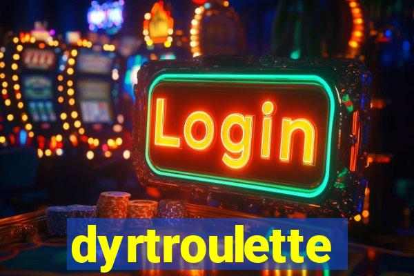 dyrtroulette