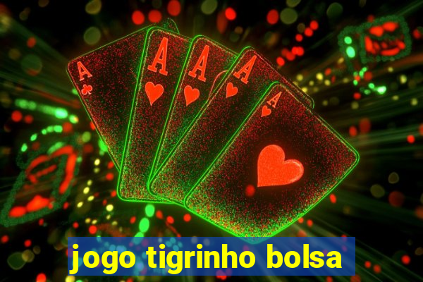 jogo tigrinho bolsa