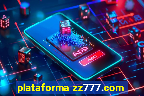 plataforma zz777.com