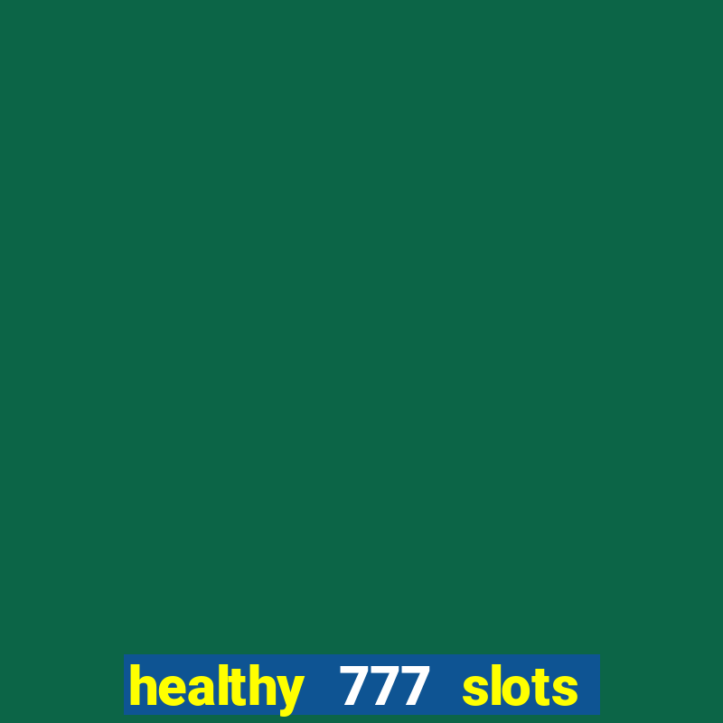 healthy 777 slots paga mesmo