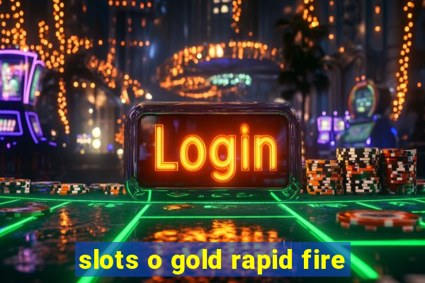 slots o gold rapid fire