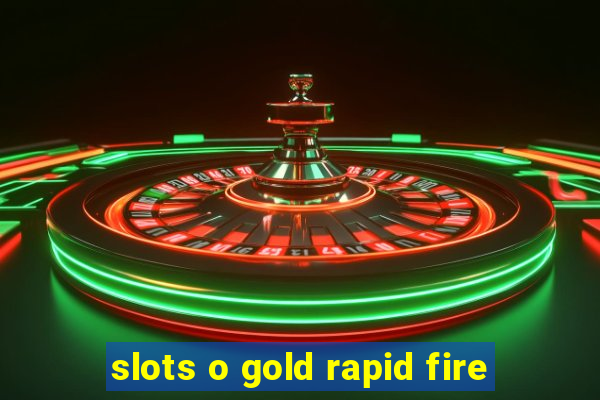 slots o gold rapid fire