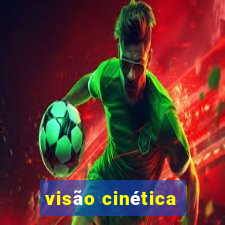 visão cinética