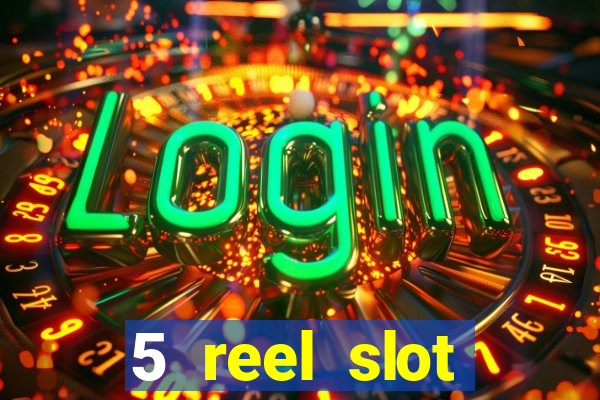 5 reel slot machines uk