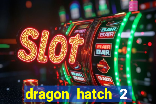 dragon hatch 2 demo slot