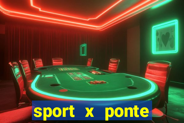 sport x ponte preta palpite