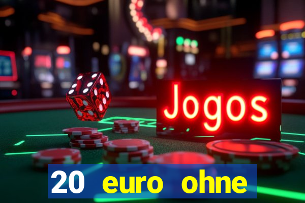 20 euro ohne einzahlung casino