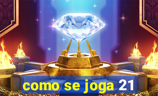 como se joga 21