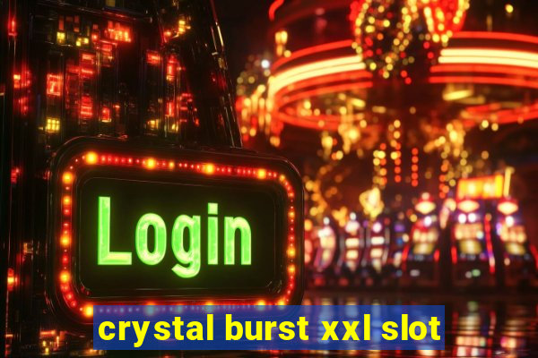 crystal burst xxl slot