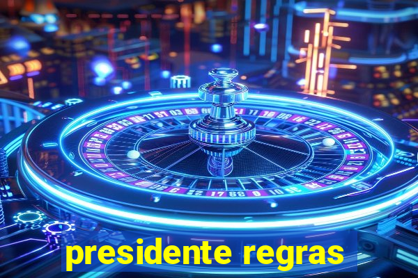 presidente regras